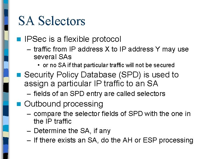 SA Selectors n IPSec is a flexible protocol – traffic from IP address X