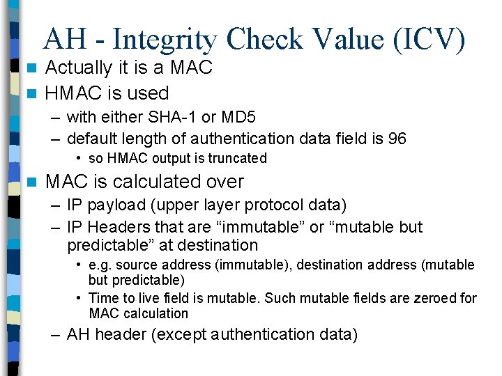 AH - Integrity Check Value (ICV) Actually it is a MAC n HMAC is