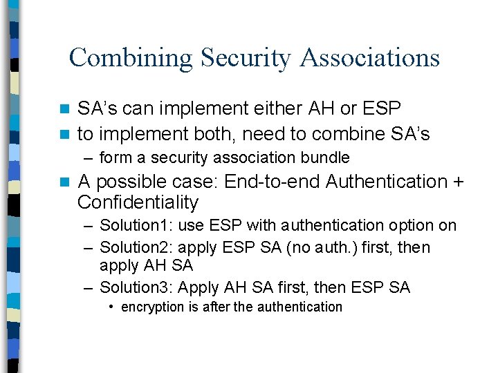 Combining Security Associations SA’s can implement either AH or ESP n to implement both,