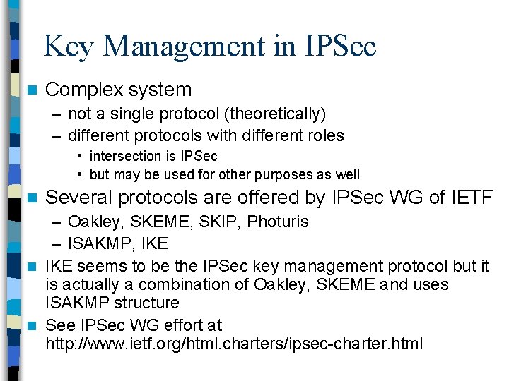 Key Management in IPSec n Complex system – not a single protocol (theoretically) –