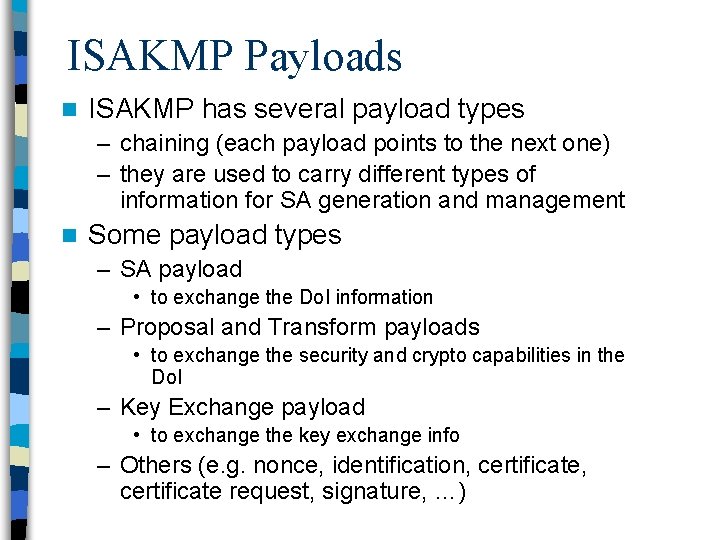 ISAKMP Payloads n ISAKMP has several payload types – chaining (each payload points to