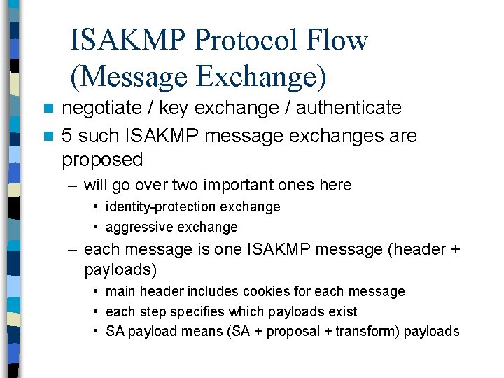 ISAKMP Protocol Flow (Message Exchange) negotiate / key exchange / authenticate n 5 such