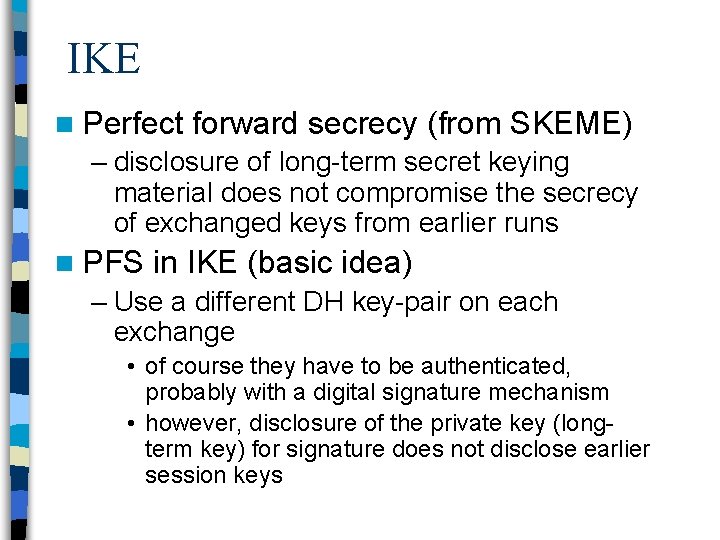 IKE n Perfect forward secrecy (from SKEME) – disclosure of long term secret keying