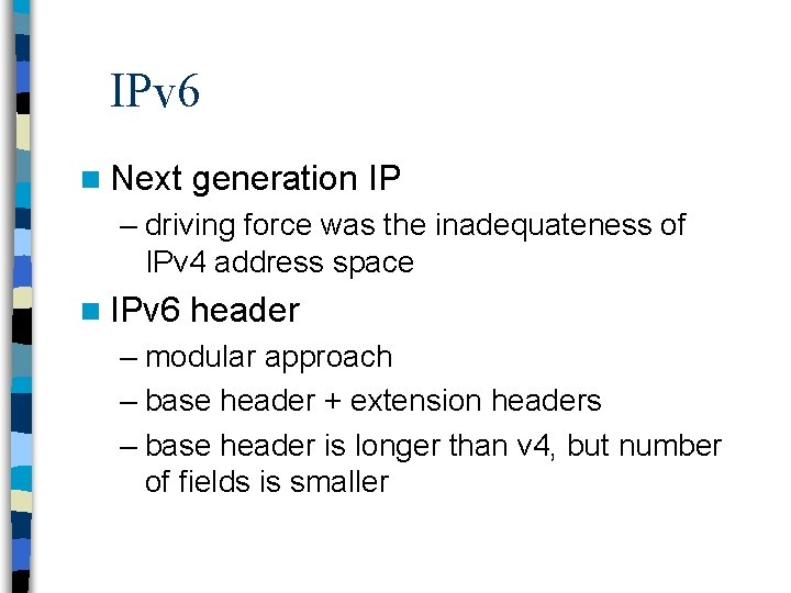 IPv 6 n Next generation IP – driving force was the inadequateness of IPv