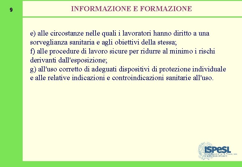 9 INFORMAZIONE E FORMAZIONE e) alle circostanze nelle quali i lavoratori hanno diritto a