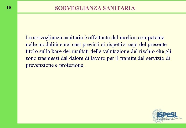 10 SORVEGLIANZA SANITARIA La sorveglianza sanitaria è effettuata dal medico competente nelle modalità e