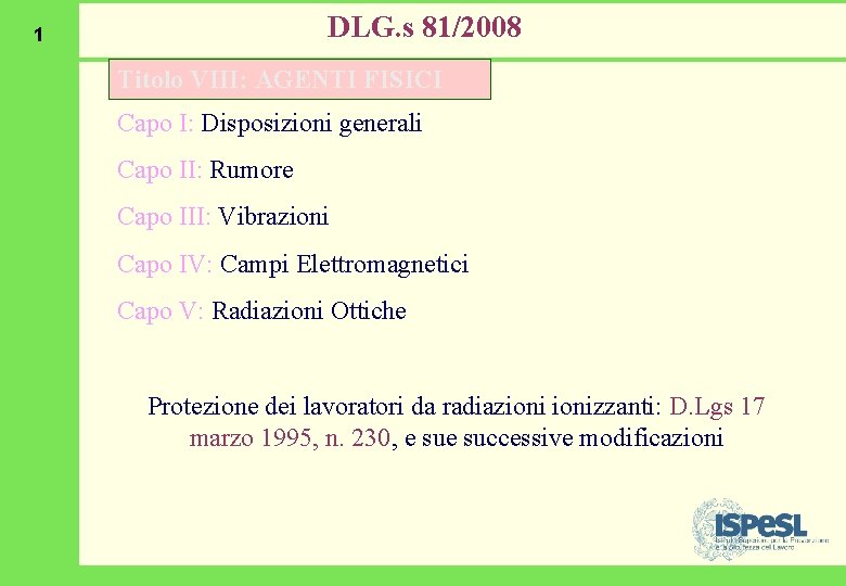 DLG. s 81/2008 1 Titolo VIII: AGENTI FISICI Capo I: Disposizioni generali Capo II: