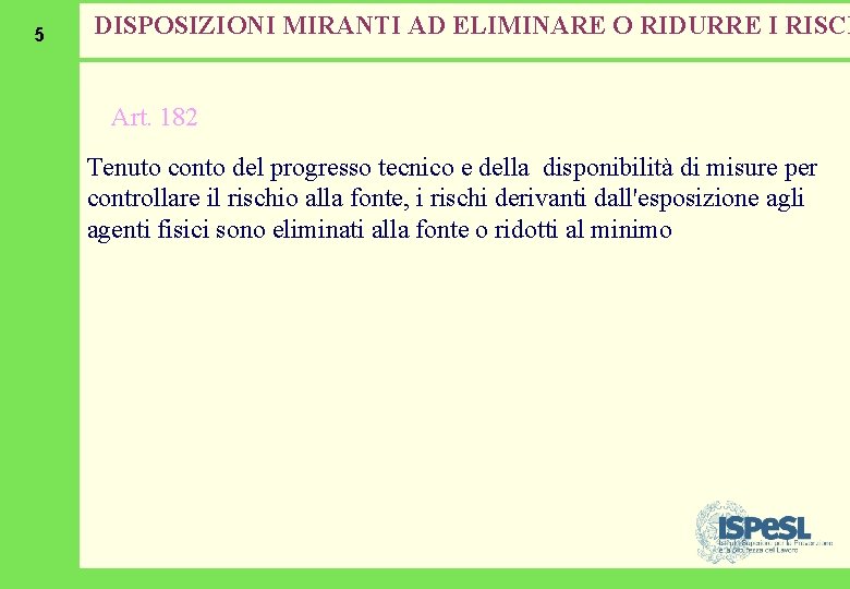 5 DISPOSIZIONI MIRANTI AD ELIMINARE O RIDURRE I RISCH Art. 182 Tenuto conto del