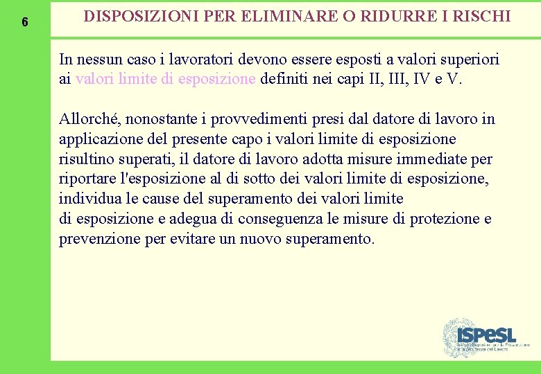 6 DISPOSIZIONI PER ELIMINARE O RIDURRE I RISCHI In nessun caso i lavoratori devono