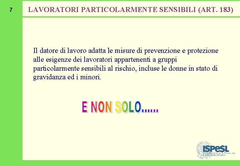 7 LAVORATORI PARTICOLARMENTE SENSIBILI (ART. 183) Il datore di lavoro adatta le misure di