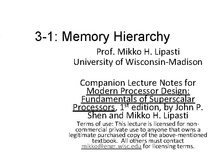 3 -1: Memory Hierarchy Prof. Mikko H. Lipasti University of Wisconsin-Madison Companion Lecture Notes