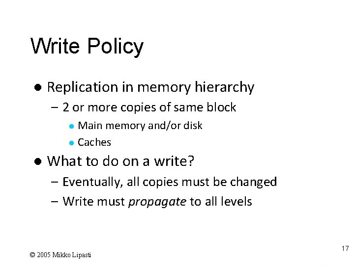 Write Policy l Replication in memory hierarchy – 2 or more copies of same