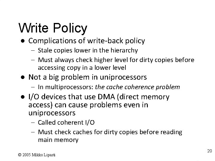 Write Policy l Complications of write-back policy – Stale copies lower in the hierarchy