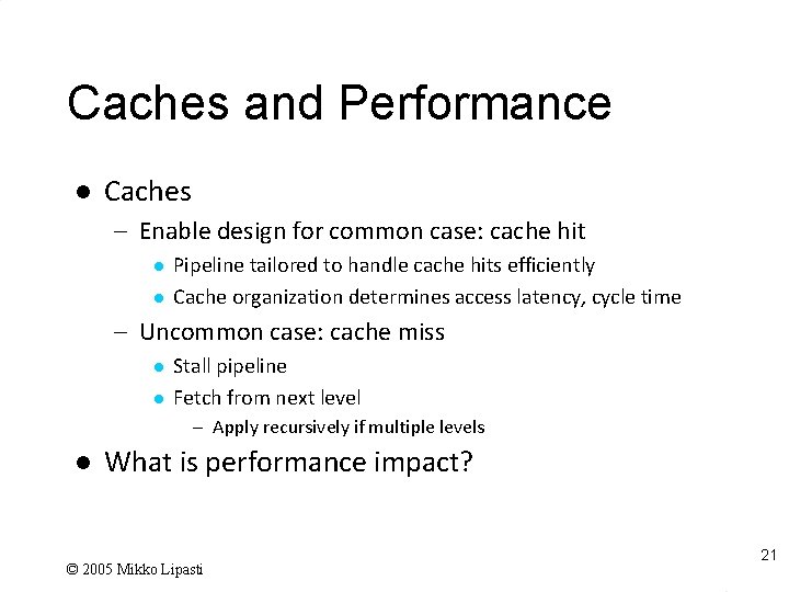 Caches and Performance l Caches – Enable design for common case: cache hit l