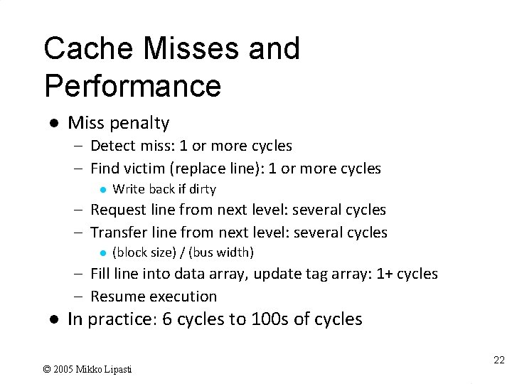 Cache Misses and Performance l Miss penalty – Detect miss: 1 or more cycles