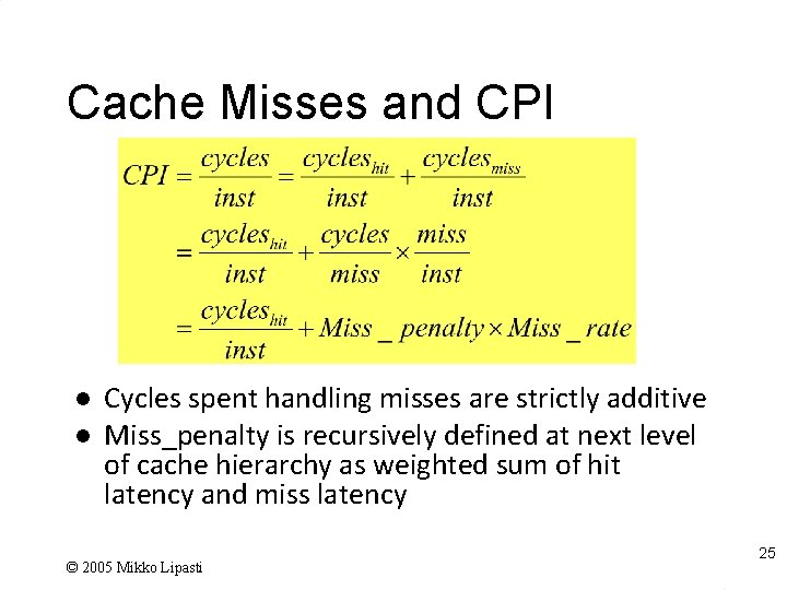 Cache Misses and CPI l l Cycles spent handling misses are strictly additive Miss_penalty