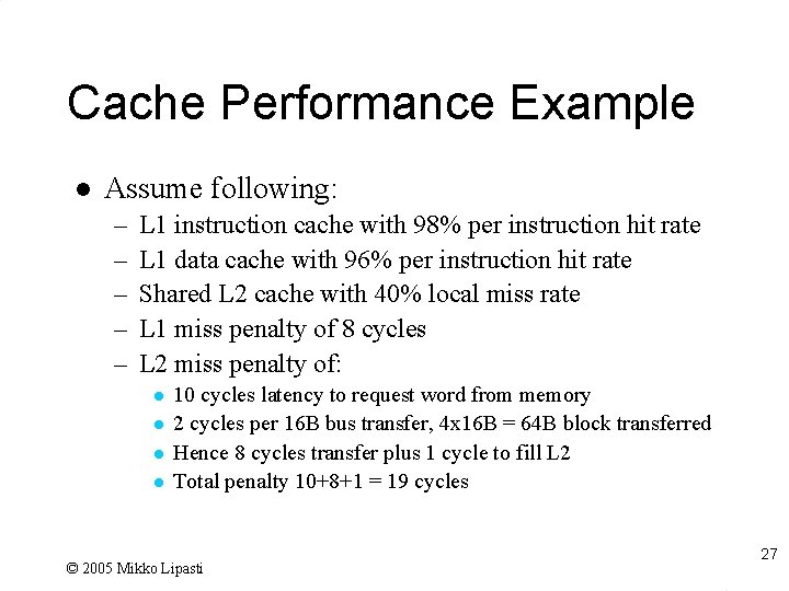 Cache Performance Example l Assume following: – – – L 1 instruction cache with