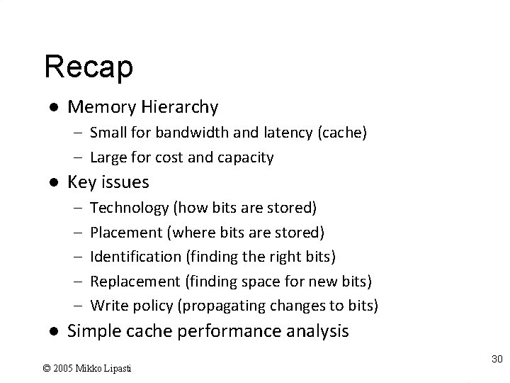 Recap l Memory Hierarchy – Small for bandwidth and latency (cache) – Large for