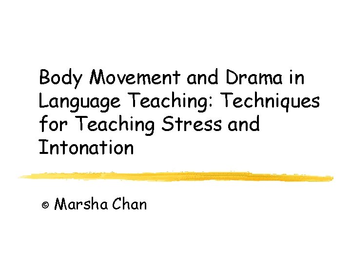 Body Movement and Drama in Language Teaching: Techniques for Teaching Stress and Intonation ©