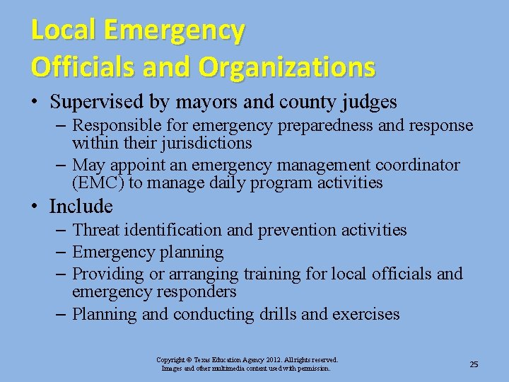 Local Emergency Officials and Organizations • Supervised by mayors and county judges – Responsible Local Emergency Officials and Organizations • Supervised by mayors and county judges – Responsible