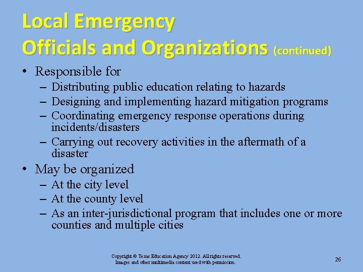 Local Emergency Officials and Organizations (continued) • Responsible for – Distributing public education relating Local Emergency Officials and Organizations (continued) • Responsible for – Distributing public education relating