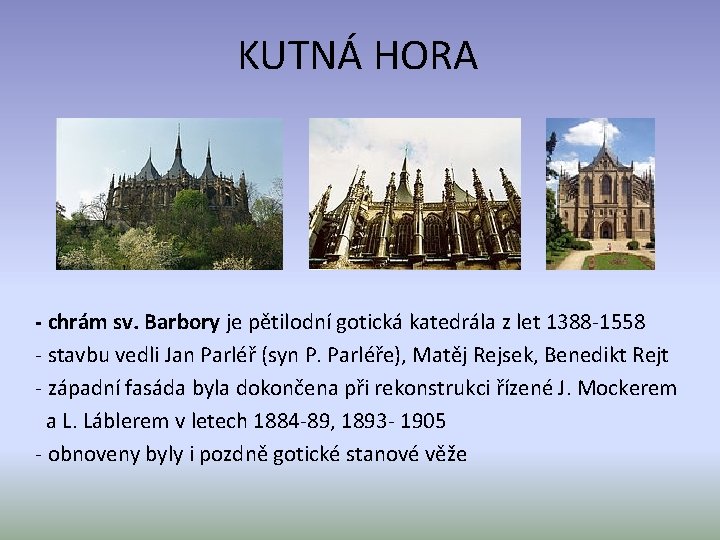 KUTNÁ HORA - chrám sv. Barbory je pětilodní gotická katedrála z let 1388 -1558