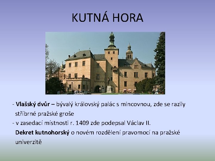 KUTNÁ HORA - Vlašský dvůr – bývalý královský palác s mincovnou, zde se razily