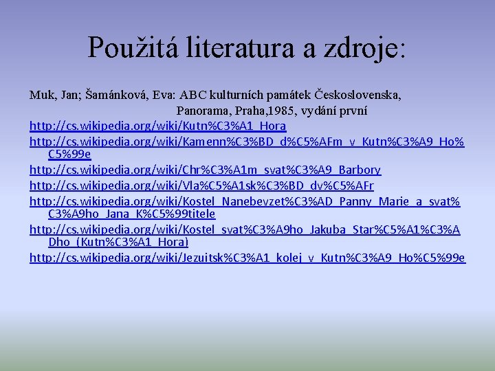 Použitá literatura a zdroje: Muk, Jan; Šamánková, Eva: ABC kulturních památek Československa, Panorama, Praha,