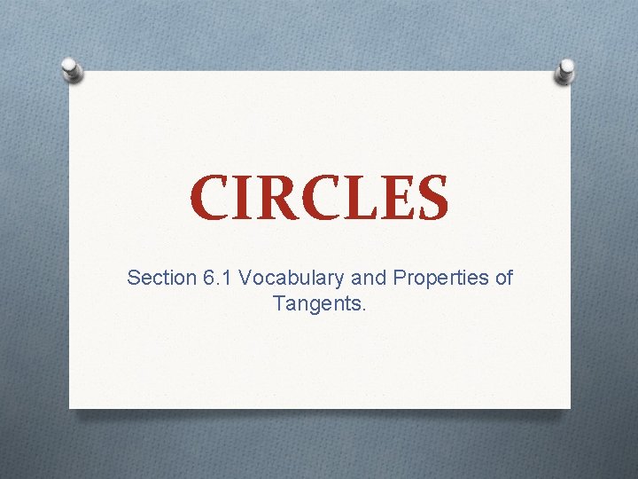 CIRCLES Section 6. 1 Vocabulary and Properties of Tangents. 