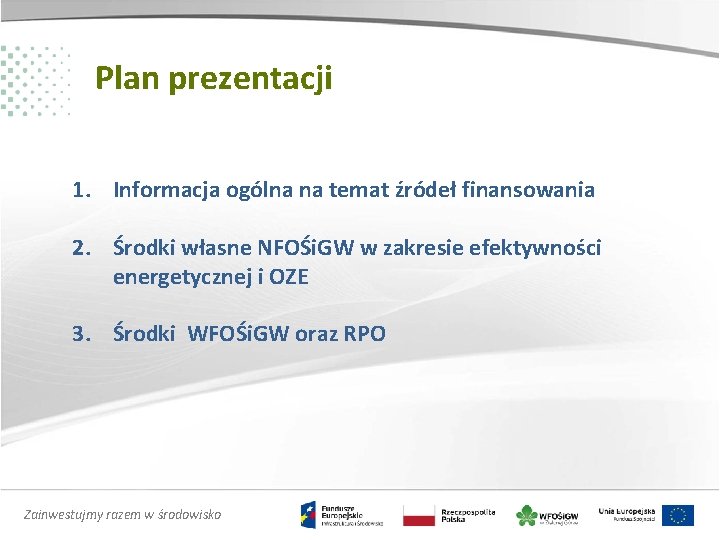 Plan prezentacji 1. Informacja ogólna na temat źródeł finansowania 2. Środki własne NFOŚi. GW