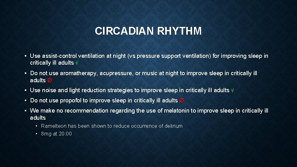 CIRCADIAN RHYTHM • Use assist-control ventilation at night (vs pressure support ventilation) for improving