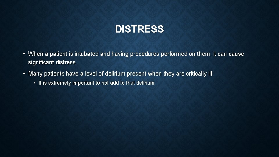 DISTRESS • When a patient is intubated and having procedures performed on them, it