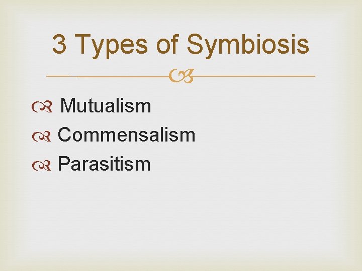 3 Types of Symbiosis Mutualism Commensalism Parasitism 