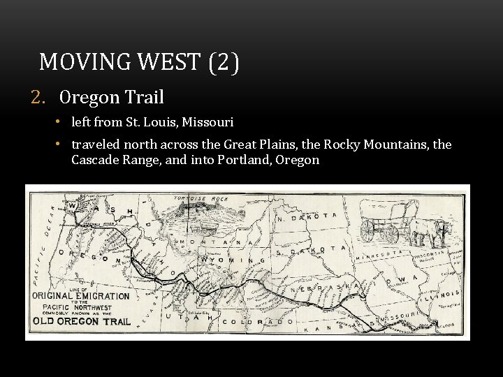 MOVING WEST (2) 2. Oregon Trail • left from St. Louis, Missouri • traveled