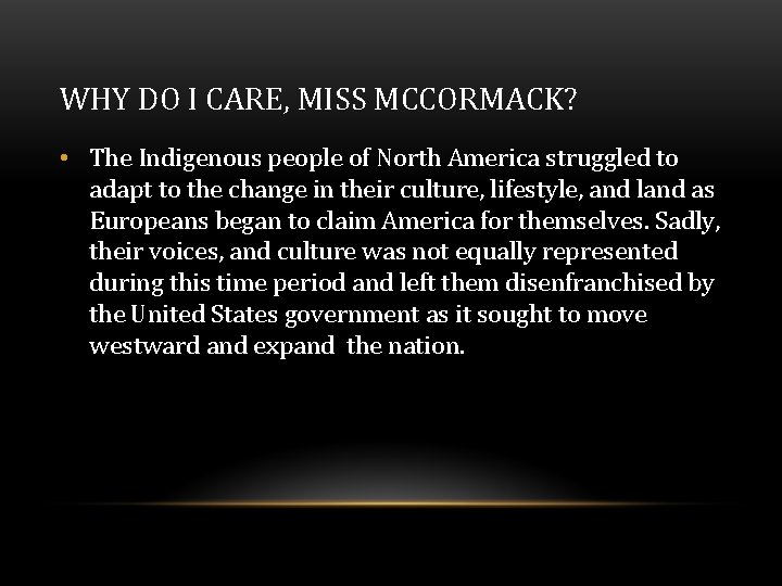 WHY DO I CARE, MISS MCCORMACK? • The Indigenous people of North America struggled