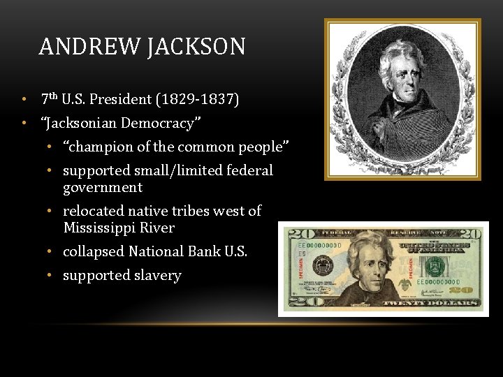 ANDREW JACKSON • 7 th U. S. President (1829 -1837) • “Jacksonian Democracy” •