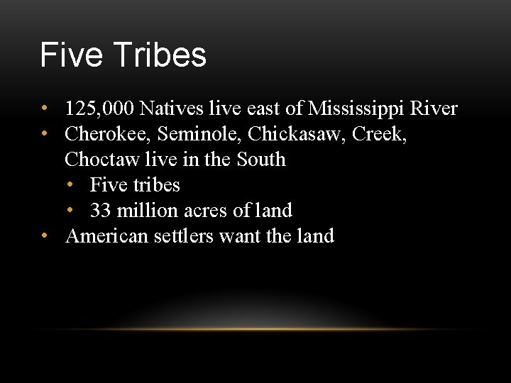 Five Tribes • 125, 000 Natives live east of Mississippi River • Cherokee, Seminole,