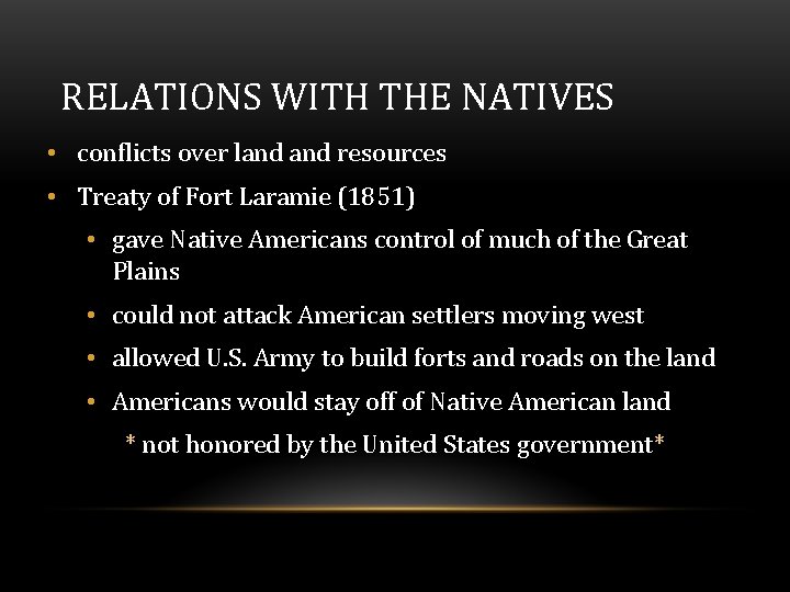 RELATIONS WITH THE NATIVES • conflicts over land resources • Treaty of Fort Laramie