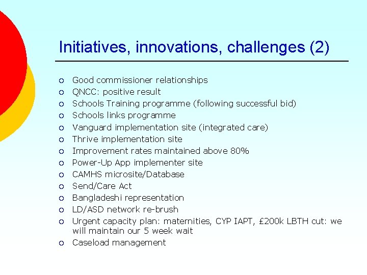 Initiatives, innovations, challenges (2) ¡ ¡ ¡ ¡ Good commissioner relationships QNCC: positive result