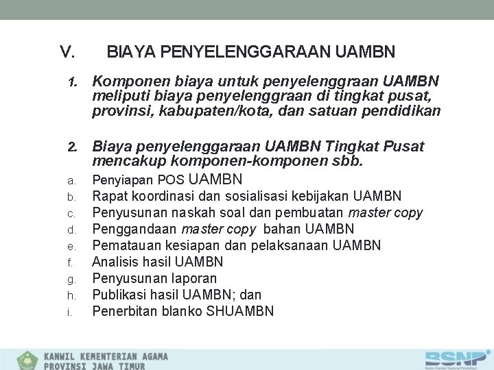 V. BIAYA PENYELENGGARAAN UAMBN 1. Komponen biaya untuk penyelenggraan UAMBN meliputi biaya penyelenggraan di