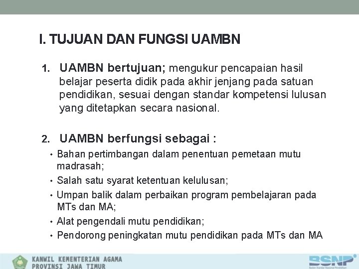 I. TUJUAN DAN FUNGSI UAMBN 1. UAMBN bertujuan; mengukur pencapaian hasil belajar peserta didik