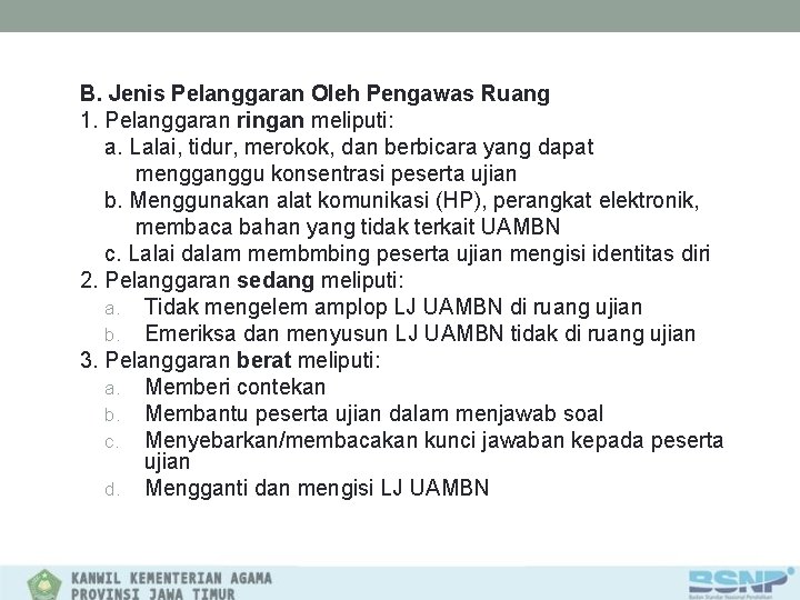 B. Jenis Pelanggaran Oleh Pengawas Ruang 1. Pelanggaran ringan meliputi: a. Lalai, tidur, merokok,