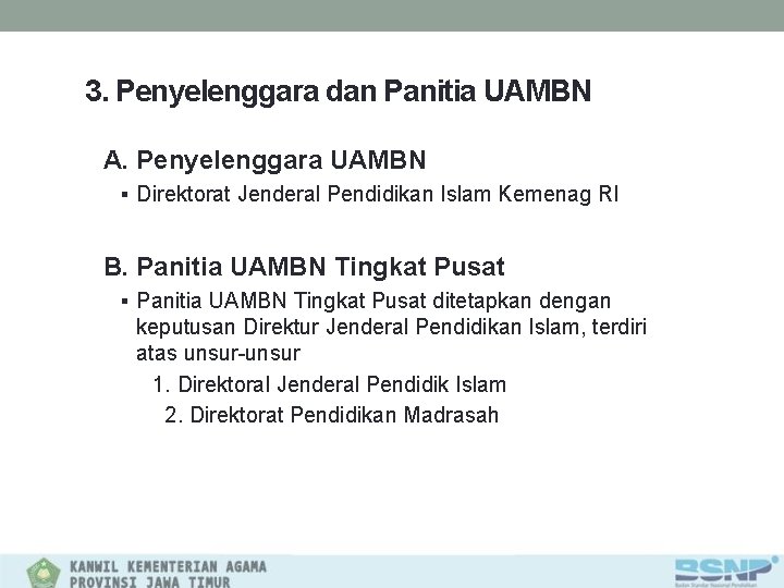 3. Penyelenggara dan Panitia UAMBN A. Penyelenggara UAMBN § Direktorat Jenderal Pendidikan Islam Kemenag