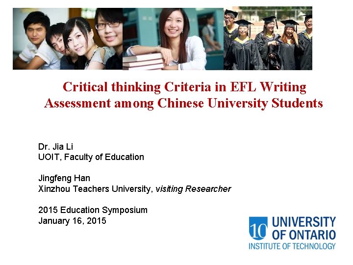Critical thinking Criteria in EFL Writing Assessment among Chinese University Students Dr. Jia Li