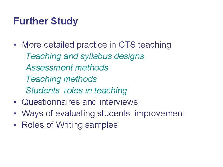 Further Study • More detailed practice in CTS teaching Teaching and syllabus designs, Assessment