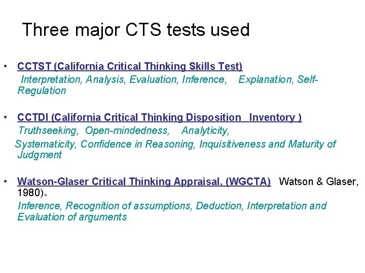 Three major CTS tests used • CCTST (California Critical Thinking Skills Test) Interpretation, Analysis,