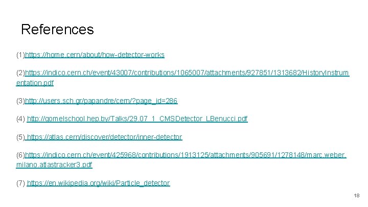 References (1)https: //home. cern/about/how-detector-works (2)https: //indico. cern. ch/event/43007/contributions/1065007/attachments/927851/1313682/History. Instrum entation. pdf (3)http: //users. sch.