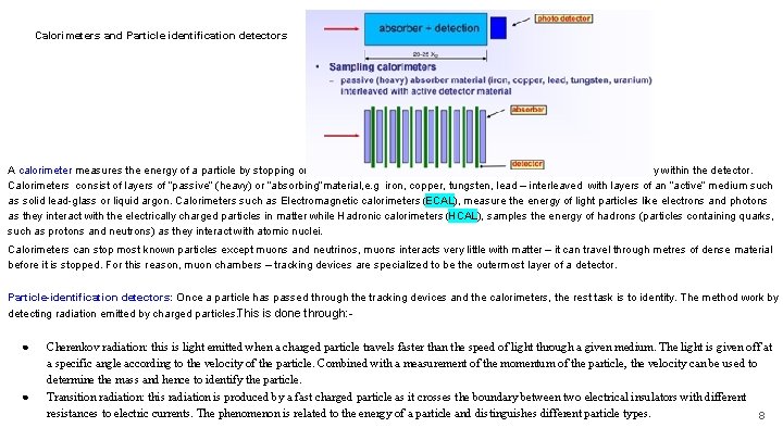 Calorimeters and Particle identification detectors A calorimeter measures the energy of a particle by