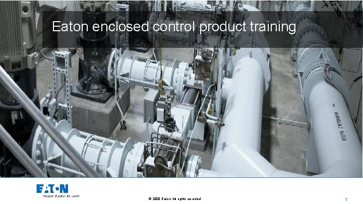 Eaton enclosed control product training © 2020 Eaton. All rights reserved. . 1 