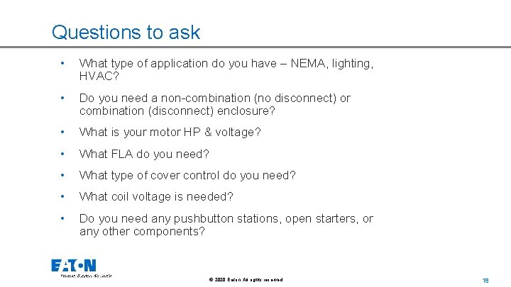 Questions to ask • What type of application do you have – NEMA, lighting,